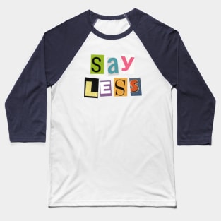 Say Less Baseball T-Shirt